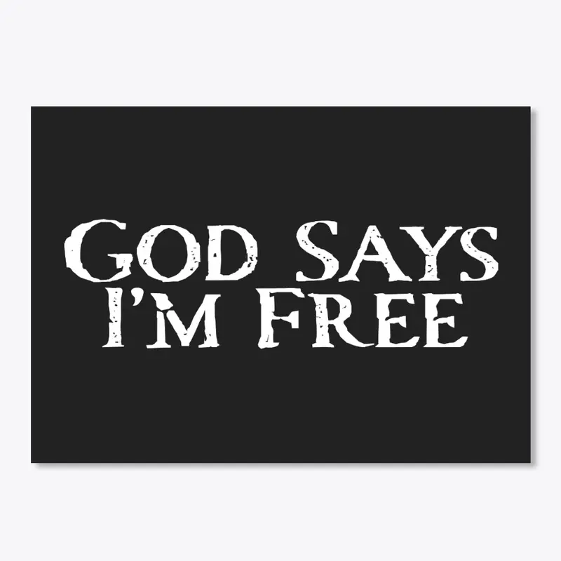 GOD SAYS I'M FREE